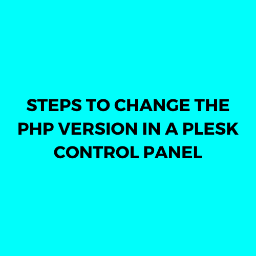 steps for change the PHP versions in a Plesk Control Panel