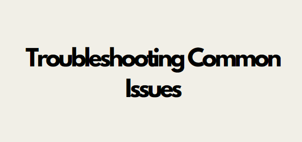 troubleshooting common issues