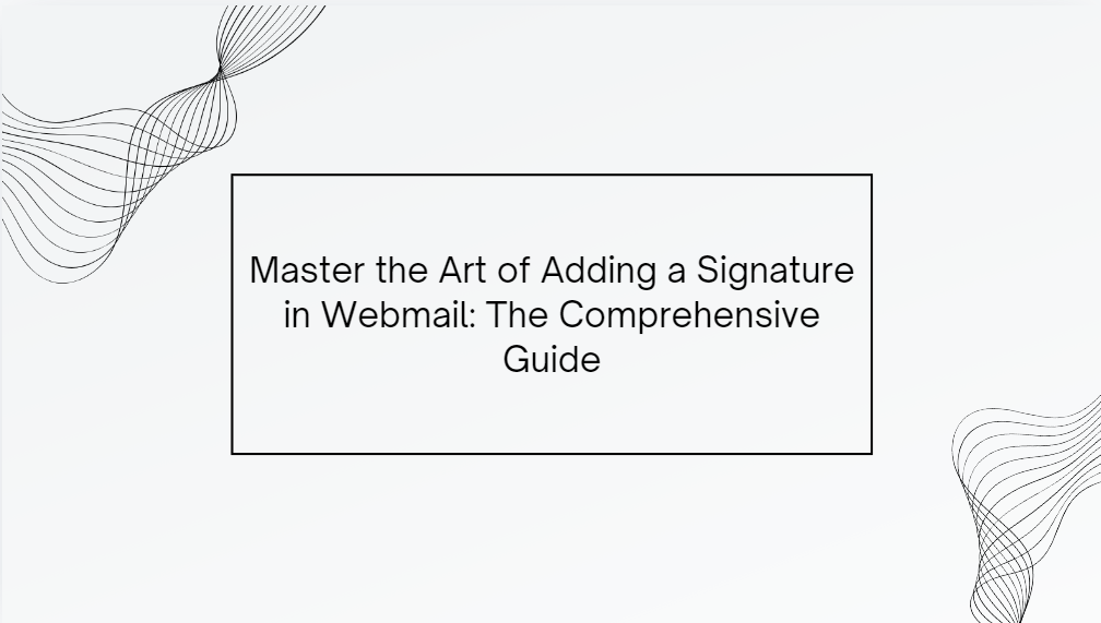 master the art of adding a signature in webmail